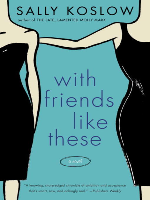 Title details for With Friends Like These by Sally Koslow - Wait list